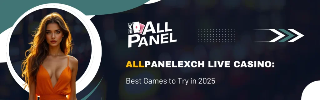 AllPanelexch Live Casino: Best Games to Try in 2026
